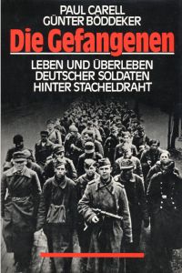 Die Gefangenen. Leben und Überleben deutscher Soldaten hinter Stacheldraht