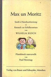Max un Moritz : Soeb'n Hansbunkentoeg in Riemels un Schilleraatsen. Plattdütsch naavertellt vun Paul Hennings.