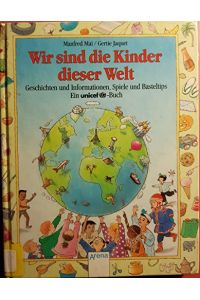 Wir sind die Kinder dieser Welt.   - Geschichten und Informationen, Spiele und Basteltips. Ein UNICEF-Buch.