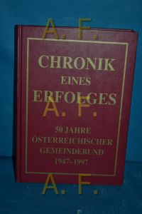 Chronik eines Erfolges : 50 Jahre Österreichischer Gemeindebund 1947 - 1997.