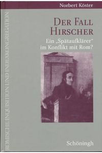 Der Fall Hirscher. Ein Spätaufklärer im Konflikt mit Rom?
