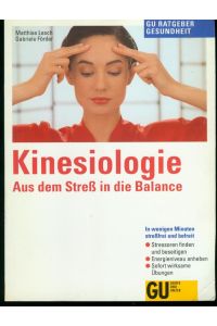 Kinesiologie: Aus Stress in die Balance. In wenigen Minuten stressfrei und befreit. Stressoren finden und beseitigen. Energieniveau anheben. Sofort wirksame Übungen