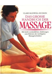 Das grosse Handbuch der Massage. Mit leicht verständlichen Anleitungen zum Erlernen der wichtigsten Massagetechniken