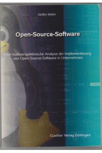 Open-source-Software: eine multiperspektivische Analyse der Implementierung von Open-source-Software in Unternehmen.   - Dissertation Friedrich-Alexander-Univ., Erlangen Nürnberg