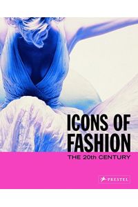 Icons of fashion. The 20th century.   - Ed. by Gerda Buxbaum. With contributions by Andrea Affaticati ...
