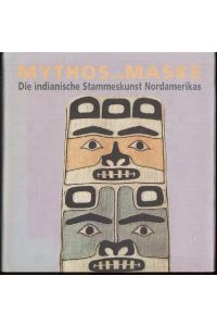 Mythos und Maske.   - Die indianische Stammeskunst Nordamerikas.