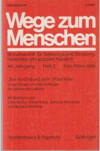 Ein Kind träumt sich (Paul Klee) . . . Wege zum Menschen. Monatsschrift für Seelsorge und Beratung . . . 48. Jg. ; Heft 2; 1996.