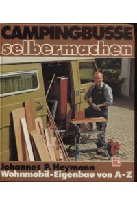 Campingbusse selbermachen : Wohnmobil-Eigenbau von A - Z.   - Johannes P. Heymann
