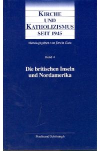 Kirche und Katholizismus seit 1945. Bd. 4. Die britschen Inseln und Nordamerika.