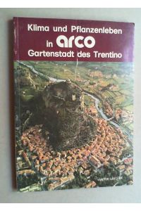 Klima und Pflanzenleben in Arco. Gartenstadt des Trentino. 2. Auflage.