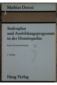 Stufenplan und Ausbildungsprogramm in der Homöopathie - Band I (Grundausbildung).