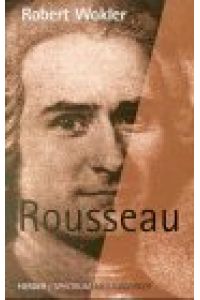 Rousseau.   - Robert Wokler. Aus dem Engl. von Michaela Rehm / Herder-Spektrum ; Bd. 4735 : Meisterdenker
