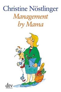 Management by Mama.   - Christine Nöstlinger. Mit Ill. von Christiana Nöstlinger / dtv ; 25177 : dtv Großdruck