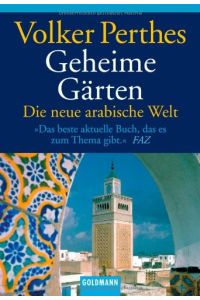 Geheime Gärten : die neue arabische Welt.   - Volker Perthes / Goldmann ; 15274
