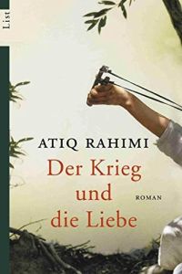 Der Krieg und die Liebe : Roman.   - Atiq Rahimi / List-Taschenbuch ; 60438