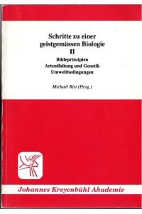 Schritte zu einer geistgemässen Biologie II. Bildeprinzipien, Artentfaltung und Genetik, Umweltbedingungen.   - Schriftenreihe der Johannes-Kreyenbühl-Akademie