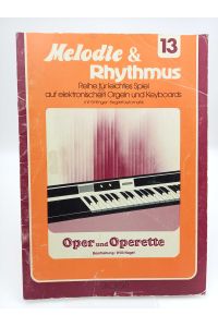 Melodie & Rhythmus - Reihe für leichtes Spiel auf elektronischen Orgeln und Keyboards mit Einfinger-Begleitautomatik, Heft 13: Oper und Operette
