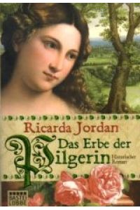 Das Erbe der Pilgerin : historischer Roman.