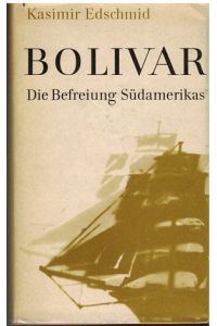 Bolivar. Die Befreiung Südamerikas. Roman.