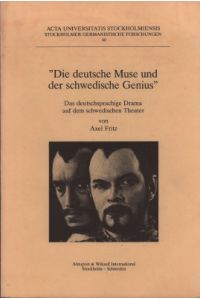 Die deutsche Muse und der schwedische Genius. Das deutschsprachige Drama auf dem schwedischen Theater.