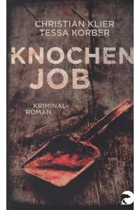 Knochenjob : Kriminalroman.   - Christian Klier ; Tessa Korber