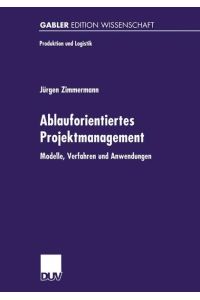 Ablauforientiertes Projektmanagement  - Modelle, Verfahren und Anwendungen