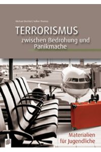 Terrorismus - zwischen Bedrohung und Panikmache  - Materialien für Jugendliche