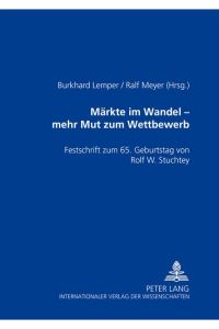 Märkte im Wandel ? mehr Mut zu Wettbewerb: Festschrift zum 65. Geburtstag von Rolf W. Stuchtey.