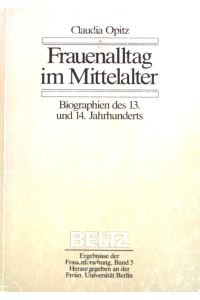 Frauenalltag im Mittelalter : Biographien des 13. und 14. Jahrhunderts.   - Ergebnisse der Frauenforschung ; Band. 5; Beltz-Forschungsberichte