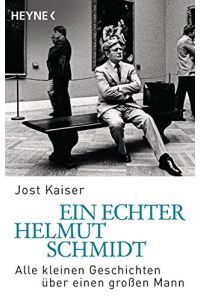 Ein echter Helmut Schmidt : alle kleinen Geschichten über einen großen Mann.   - Jost Kaiser