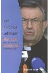 Mut zum Umdenken : klare Positionen in schwieriger Zeit.   - Karl Kardinal Lehmann. Hrsg. von Beate Hirt / Herder-Spektrum ; Bd. 5255