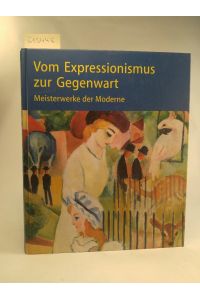 Vom Expressionismus zur Gegenwart. Meisterwerke der Moderne.