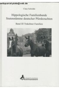 Hippologische Familienbande. Stutenstämme deutscher Pferdezuchten. Band III: Trakehner Familien.