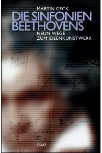 Die Sinfonien Beethovens : neun Wege zum Ideenkunstwerk.   - Martin Geck