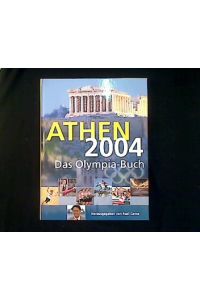 Athen 2004.   - 13. bis 29. August 2004. Das Olympia-Buch 2004.