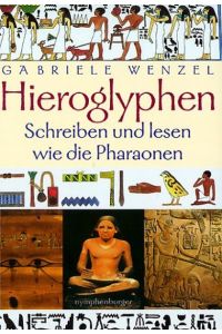 Hieroglyphen : schreiben und lesen wie die Pharaonen / Gabriele Wenzel