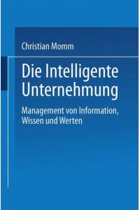 Die Intelligente Unternehmung  - Management von Information, Wissen und Werten