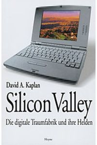 Silicon Valley. Die digitale Traumfabrik und ihre Helden.