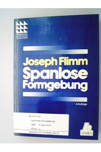 Spanlose Formgebung.   - Joseph Flimm. Unter Mitarb. von Fritz O. A. Lindemann ... / Studienbücher der technischen Wissenschaften