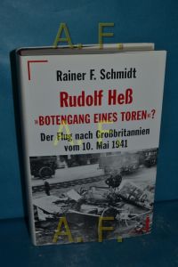 Rudolf Heß - Botengang eines Toren? : der Flug nach Grossbritannien vom 10. Mai 1941.