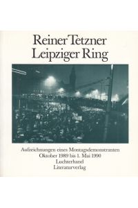 Leipziger Ring  - Aufzeichnungen eines Montagsdemonstranten Oktober 1989 bis 1. Mai 1990