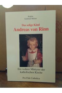 Das selige Kind Andreas von Rinn.   - Ein wahrer Märtyrer der katholischen Kirche.