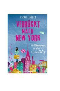 Lankers, Katrin: Verrückt nach New York; Teil: No. 1. , Willkommen in der Chaos-WG  - Willkommen in der Chaos-WG