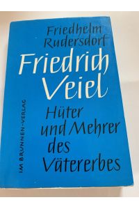 Friedrich Veiel. Hüter undd Mehrer des Vätererbes: Taschenbuch 1964