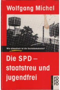 Die SPD - staatstreu und jugendfrei : wie altmodisch ist d. Sozialdemokratie?.   - Wolfgang Michal / Rororo ; 12230 : rororo aktuell