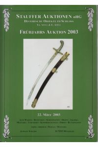 Militaria Stauffer Auktionen oHG, Frühjahrs Auktion 22. März 2003  - Historische Objekte im Schloss TH. Appel & E. Appel.