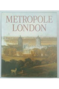 Metropole London - Macht und Glanz einer Weltstadt 1800 - 1840.