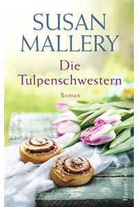 Die Tulpenschwestern.   - Roman. Aus dem Amerikanischen von Barbara Röhl. Originaltitel: Secrets of the Tulip Sisters.
