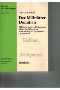 Der Millstätter Domitian. Abklopfen einer problematischen Klosterüberlieferung zur Missionierung der Alpenslawen Oberkärntens.