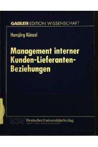 Management interner Kunden-Lieferanten-Beziehungen.   - Gabler Edition Wissenschaft